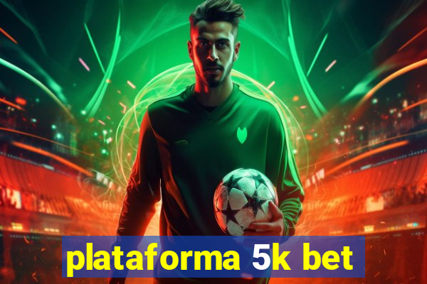 plataforma 5k bet