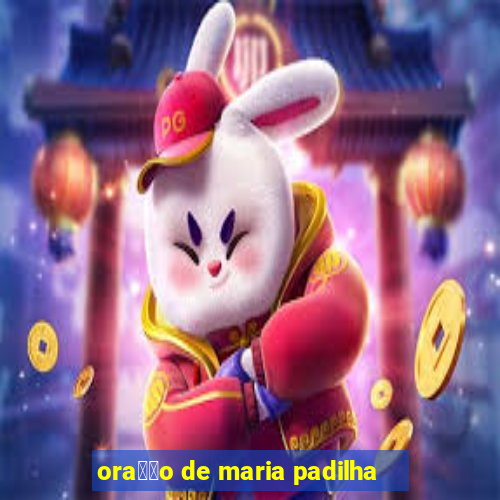 ora莽茫o de maria padilha