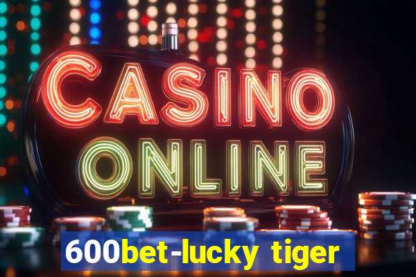 600bet-lucky tiger