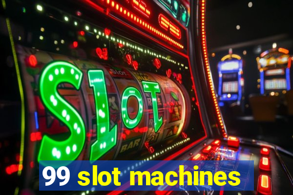 99 slot machines