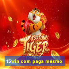 15win com paga mesmo