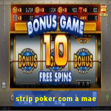 strip poker com a mae