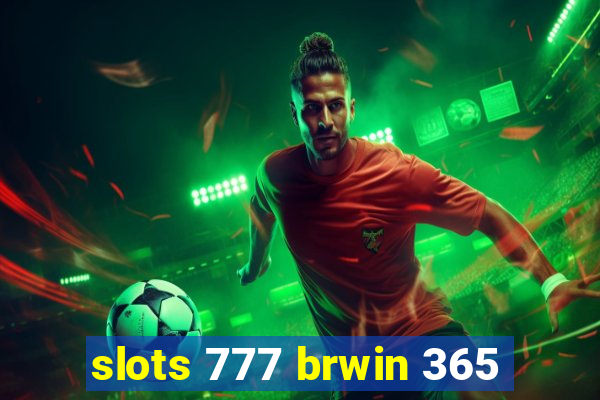 slots 777 brwin 365