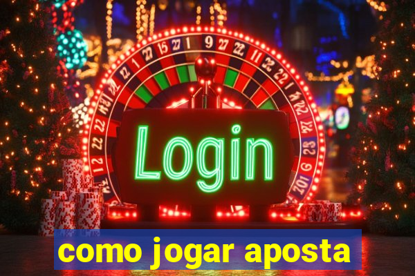 como jogar aposta