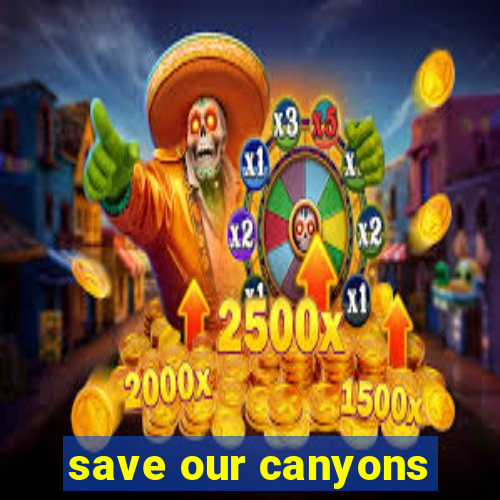 save our canyons