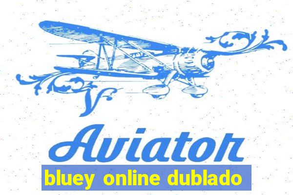 bluey online dublado