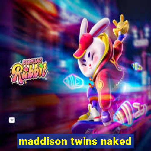 maddison twins naked