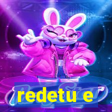 redetu e