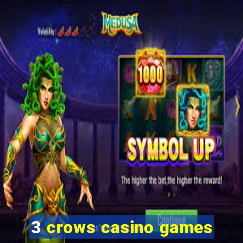 3 crows casino games