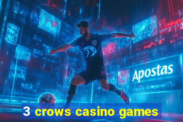 3 crows casino games