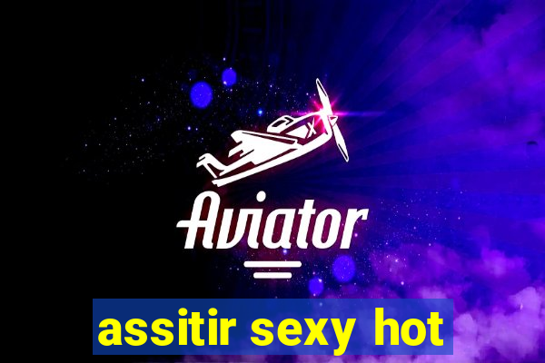 assitir sexy hot