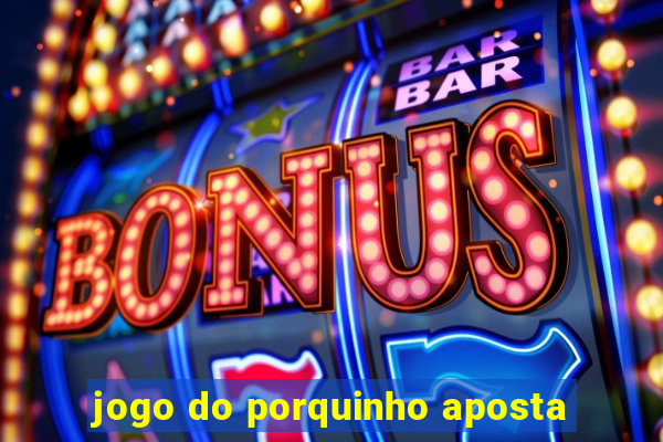 jogo do porquinho aposta