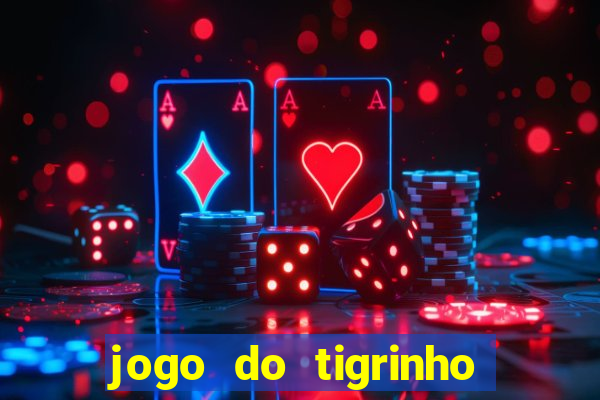 jogo do tigrinho nova plataforma