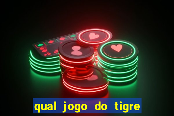 qual jogo do tigre da mais dinheiro