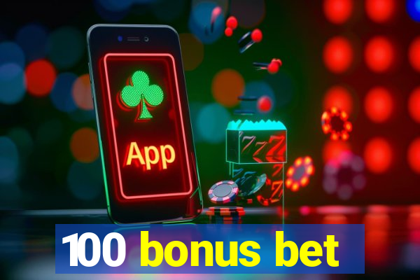 100 bonus bet