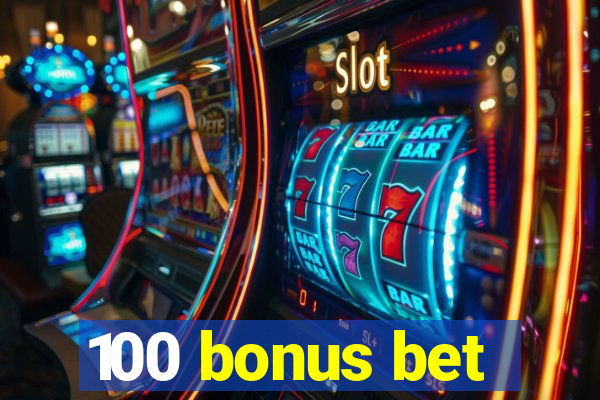 100 bonus bet