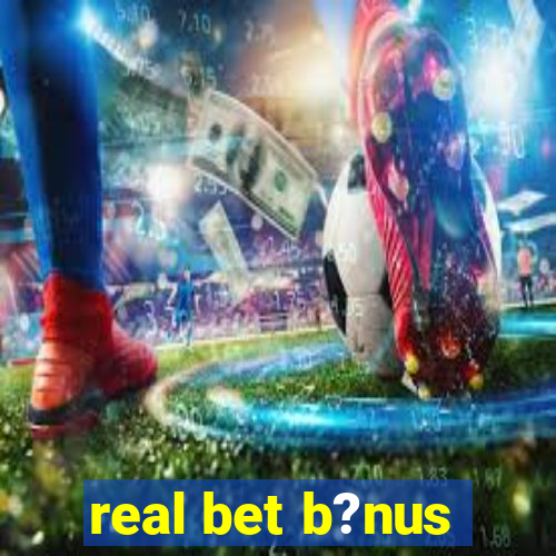 real bet b?nus