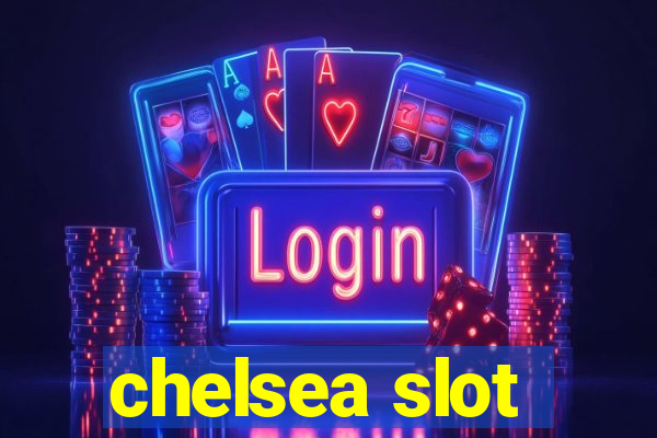 chelsea slot