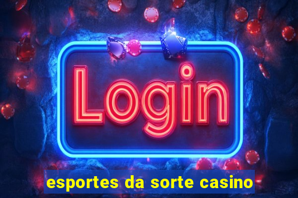 esportes da sorte casino