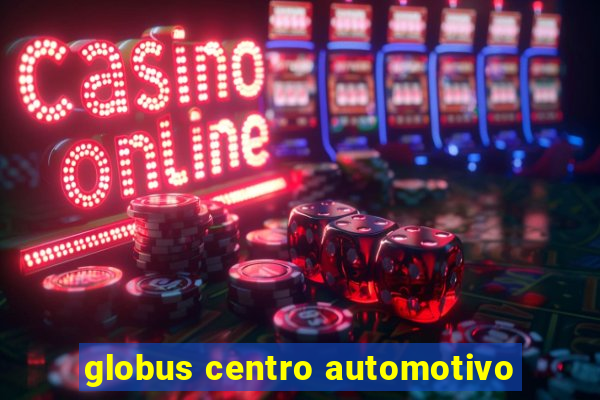 globus centro automotivo