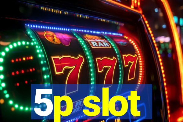 5p slot