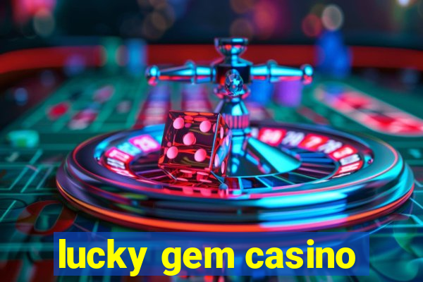 lucky gem casino