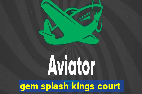 gem splash kings court