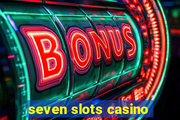 seven slots casino