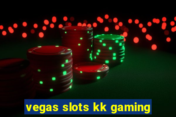 vegas slots kk gaming