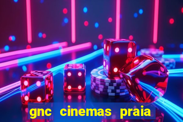 gnc cinemas praia de belas