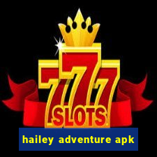 hailey adventure apk