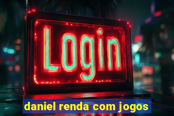 daniel renda com jogos