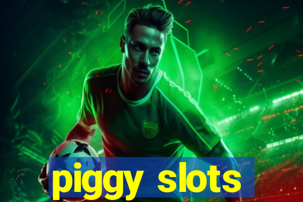 piggy slots