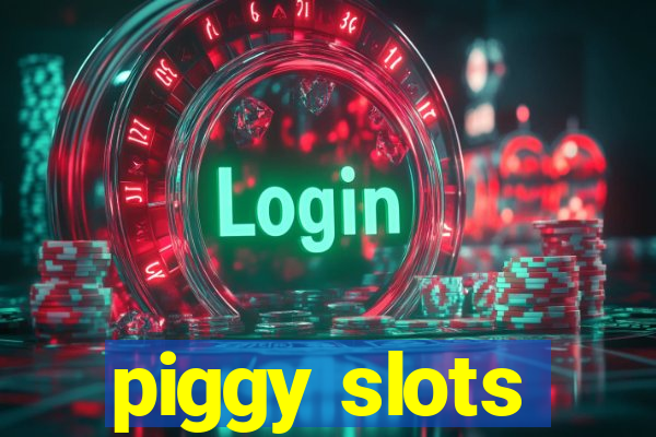 piggy slots