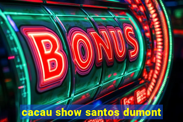 cacau show santos dumont