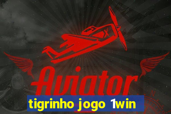 tigrinho jogo 1win