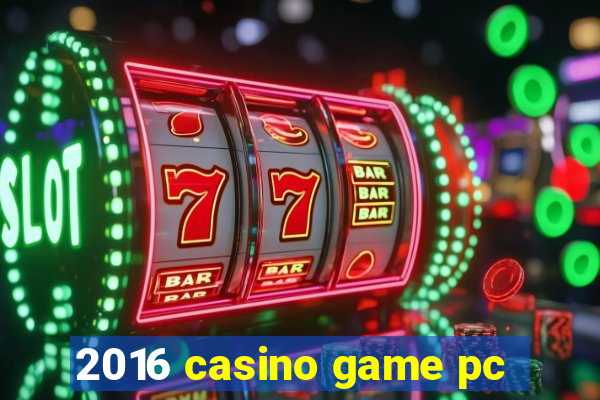 2016 casino game pc