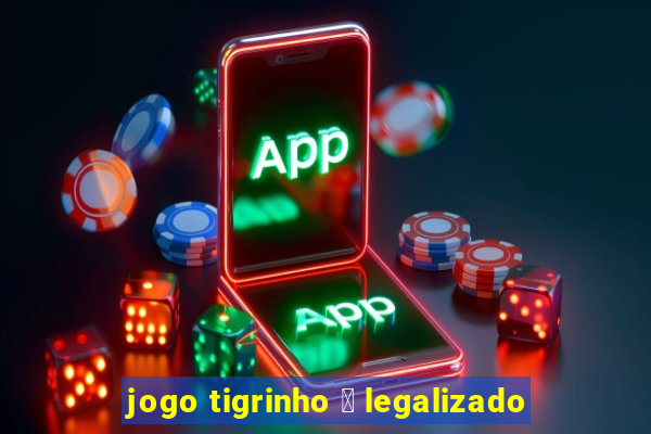 jogo tigrinho 茅 legalizado