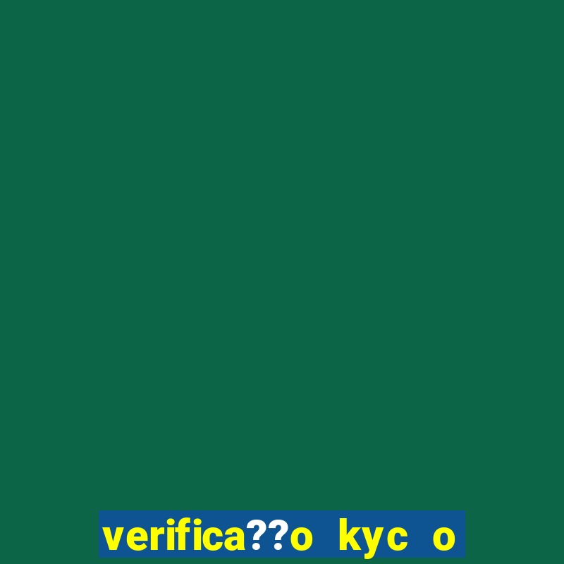 verifica??o kyc o que significa