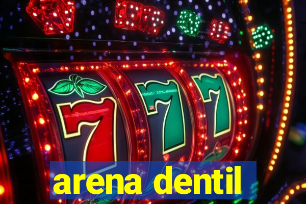 arena dentil