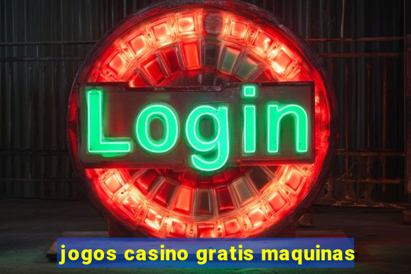 jogos casino gratis maquinas