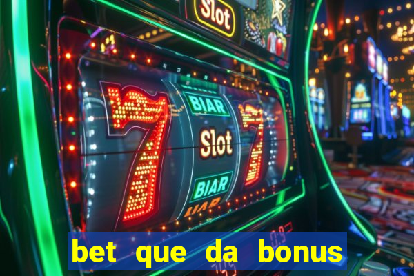 bet que da bonus sem deposito