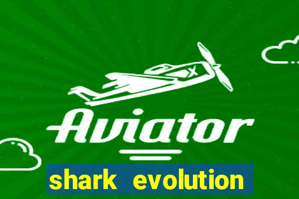 shark evolution dinheiro infinito