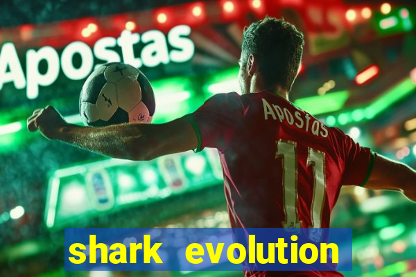 shark evolution dinheiro infinito