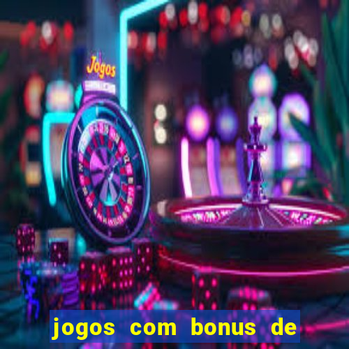 jogos com bonus de boas vindas