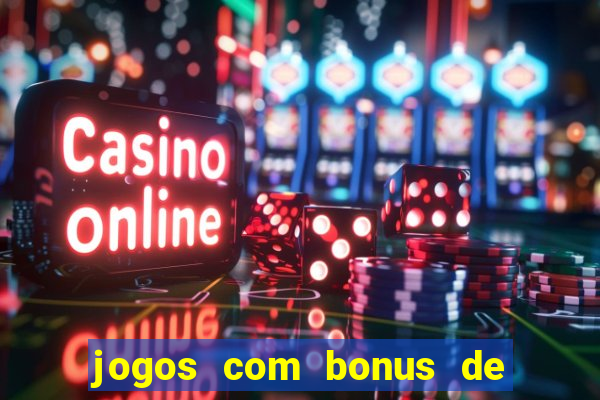 jogos com bonus de boas vindas