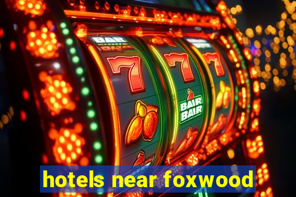 hotels near foxwood