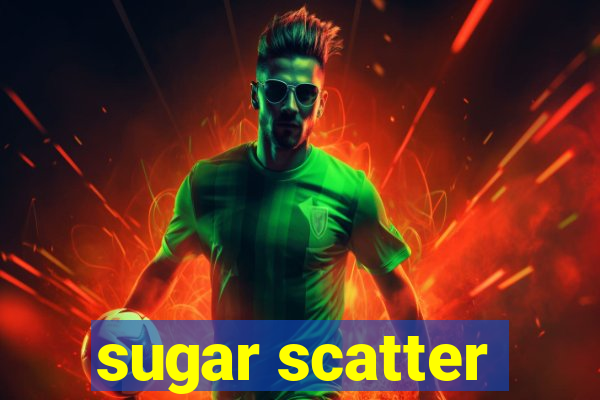 sugar scatter