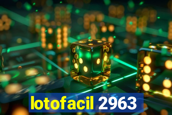 lotofacil 2963