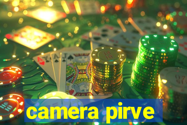 camera pirve